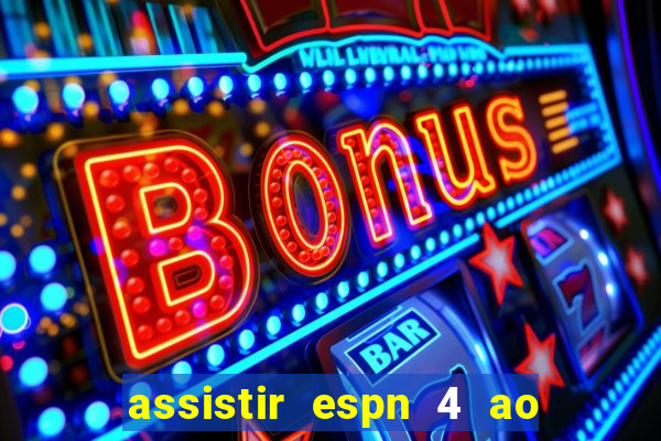 assistir espn 4 ao vivo gratis